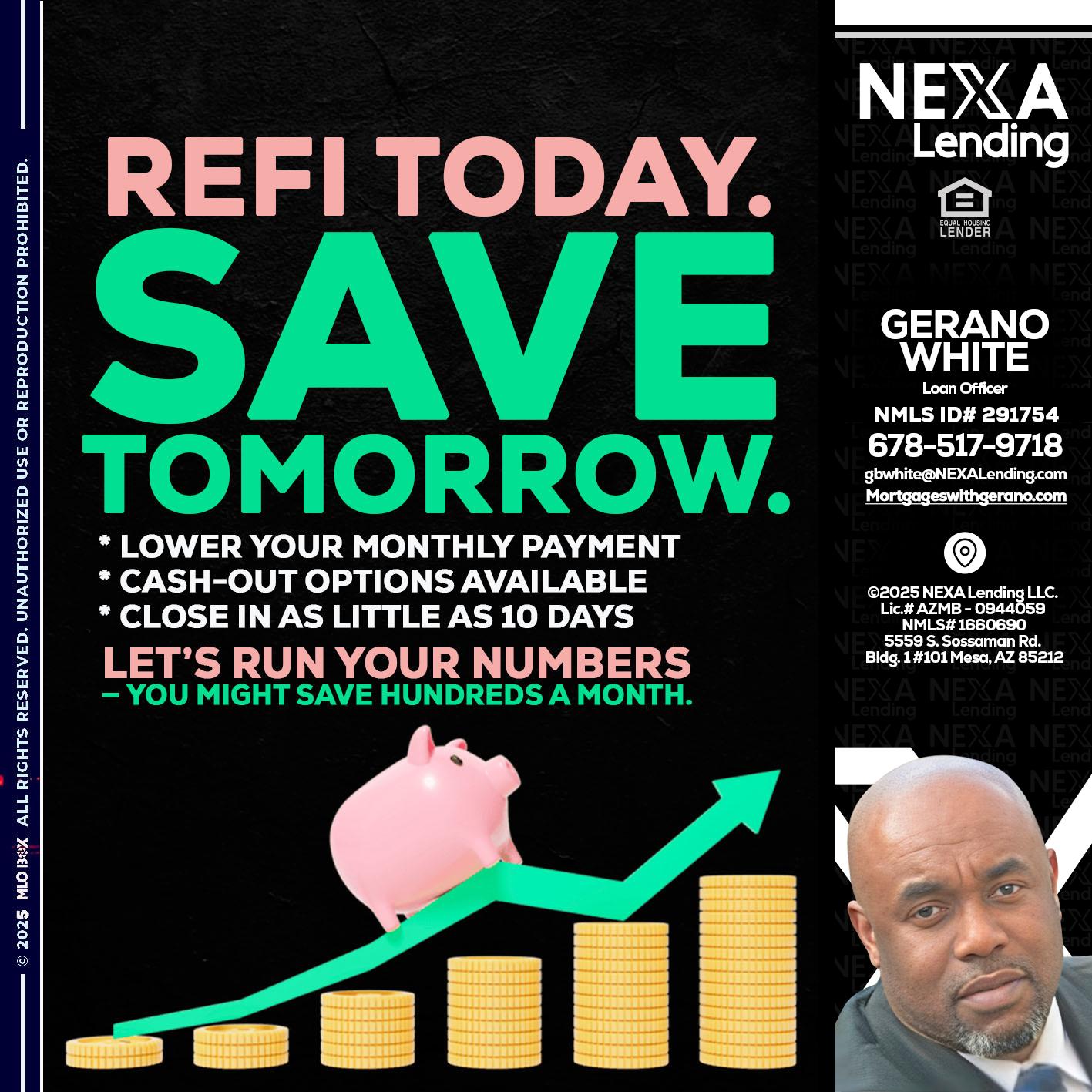 REFI TODAY SAVE TOMORROW - Gerano White -Loan Officer